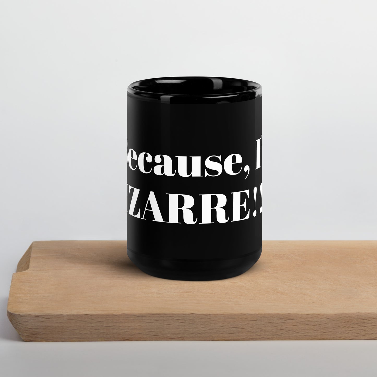 "Because I'm Bizzarre" Black Glossy Mug